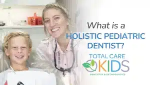 WHAT IS A HOLISTIC PEDIATRIC DENTIST